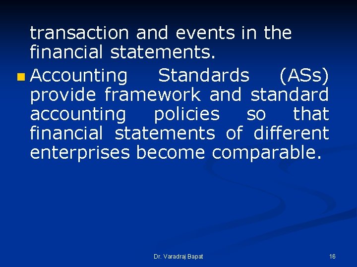 transaction and events in the financial statements. n Accounting Standards (ASs) provide framework and transaction and events in the financial statements. n Accounting Standards (ASs) provide framework and