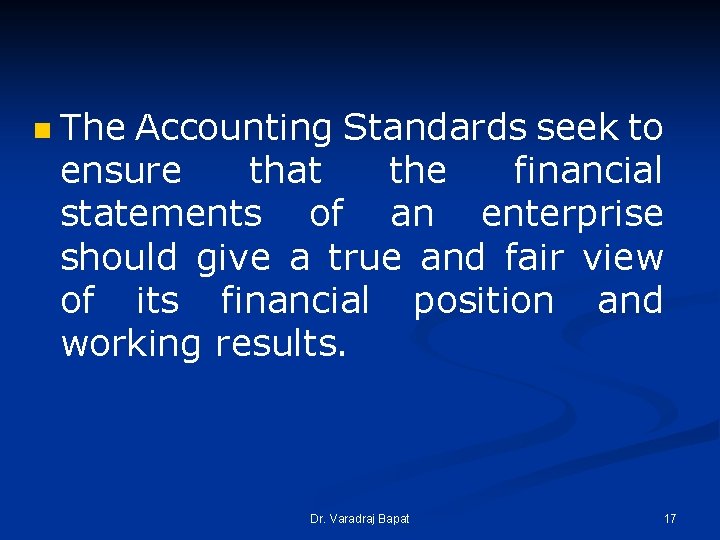 n The Accounting Standards seek to ensure that the financial statements of an enterprise n The Accounting Standards seek to ensure that the financial statements of an enterprise