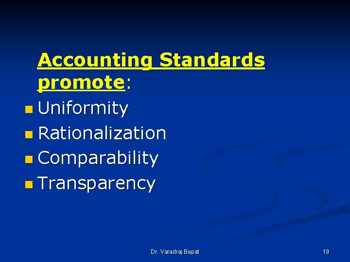 Accounting Standards promote: n Uniformity n Rationalization n Comparability n Transparency Dr. Varadraj Bapat Accounting Standards promote: n Uniformity n Rationalization n Comparability n Transparency Dr. Varadraj Bapat
