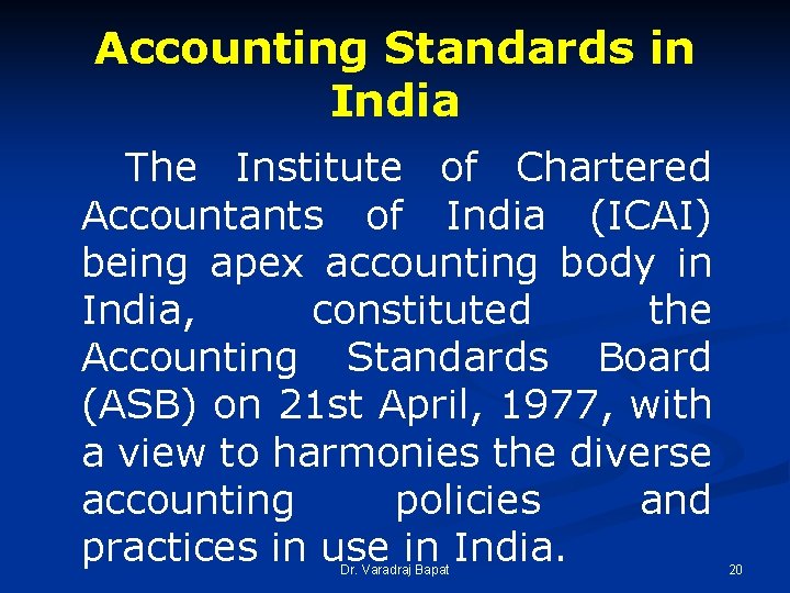Accounting Standards in India The Institute of Chartered Accountants of India (ICAI) being apex Accounting Standards in India The Institute of Chartered Accountants of India (ICAI) being apex