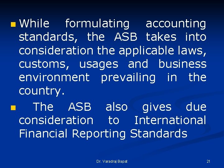 While formulating accounting standards, the ASB takes into consideration the applicable laws, customs, usages While formulating accounting standards, the ASB takes into consideration the applicable laws, customs, usages