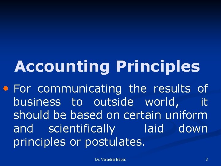 Accounting Principles • For communicating the results of business to outside world, it should Accounting Principles • For communicating the results of business to outside world, it should