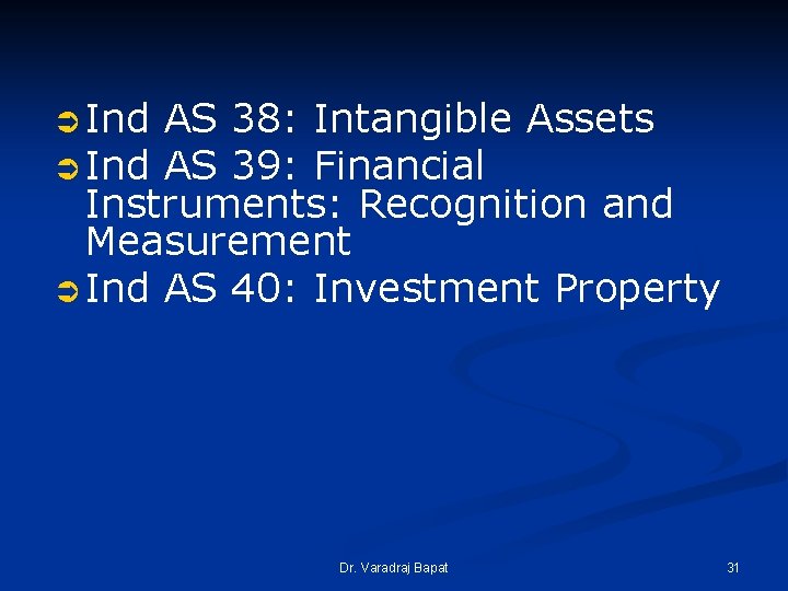 Ü Ind AS 38: Intangible Assets Ü Ind AS 39: Financial Instruments: Recognition and Ü Ind AS 38: Intangible Assets Ü Ind AS 39: Financial Instruments: Recognition and