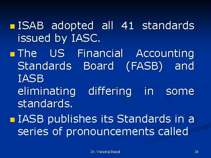 n ISAB adopted all 41 standards issued by IASC. n The US Financial Accounting n ISAB adopted all 41 standards issued by IASC. n The US Financial Accounting