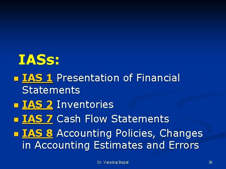 IASs: IAS 1 Presentation of Financial Statements n IAS 2 Inventories n IAS 7 IASs: IAS 1 Presentation of Financial Statements n IAS 2 Inventories n IAS 7