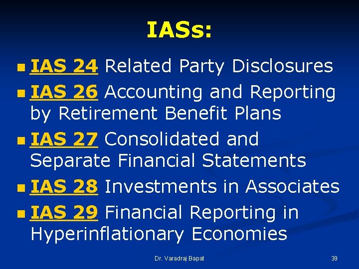 IASs: IAS 24 Related Party Disclosures n IAS 26 Accounting and Reporting by Retirement IASs: IAS 24 Related Party Disclosures n IAS 26 Accounting and Reporting by Retirement