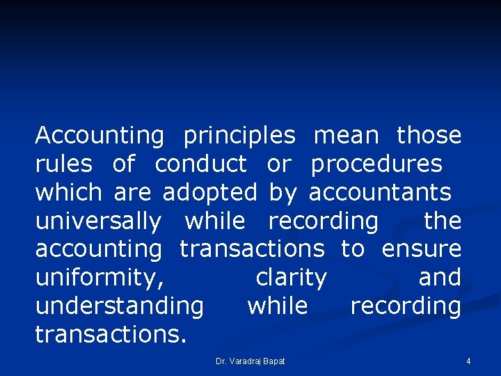 Accounting principles mean those rules of conduct or procedures which are adopted by accountants Accounting principles mean those rules of conduct or procedures which are adopted by accountants