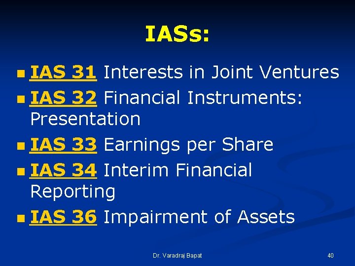 IASs: IAS 31 Interests in Joint Ventures n IAS 32 Financial Instruments: Presentation n IASs: IAS 31 Interests in Joint Ventures n IAS 32 Financial Instruments: Presentation n