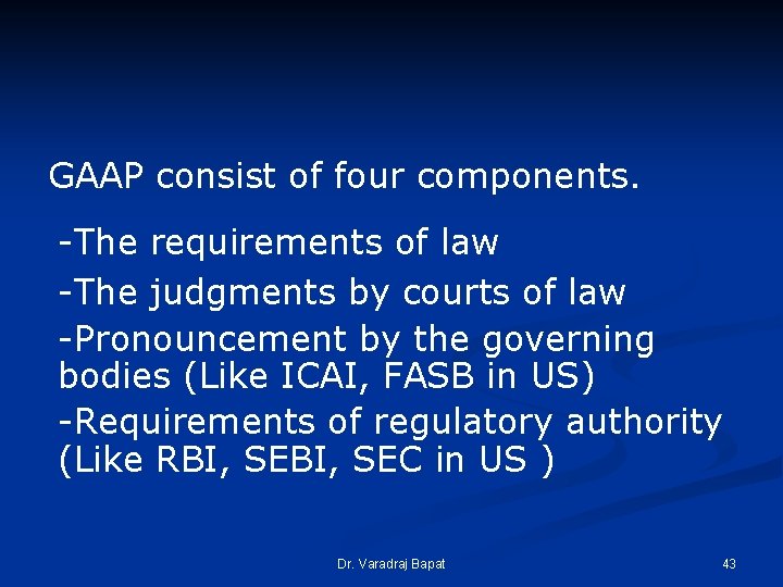 GAAP consist of four components. -The requirements of law -The judgments by courts of GAAP consist of four components. -The requirements of law -The judgments by courts of