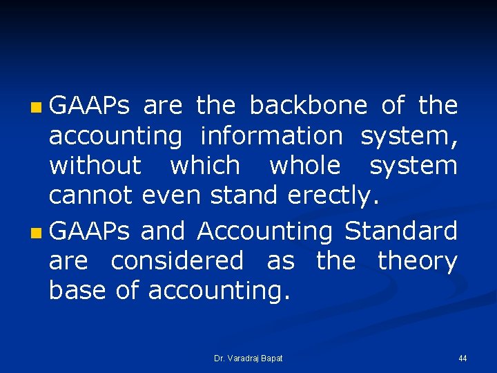 GAAPs are the backbone of the accounting information system, without which whole system cannot GAAPs are the backbone of the accounting information system, without which whole system cannot