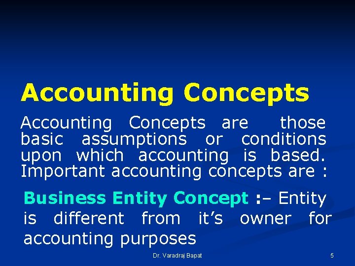 Accounting Concepts are those basic assumptions or conditions upon which accounting is based. Important Accounting Concepts are those basic assumptions or conditions upon which accounting is based. Important