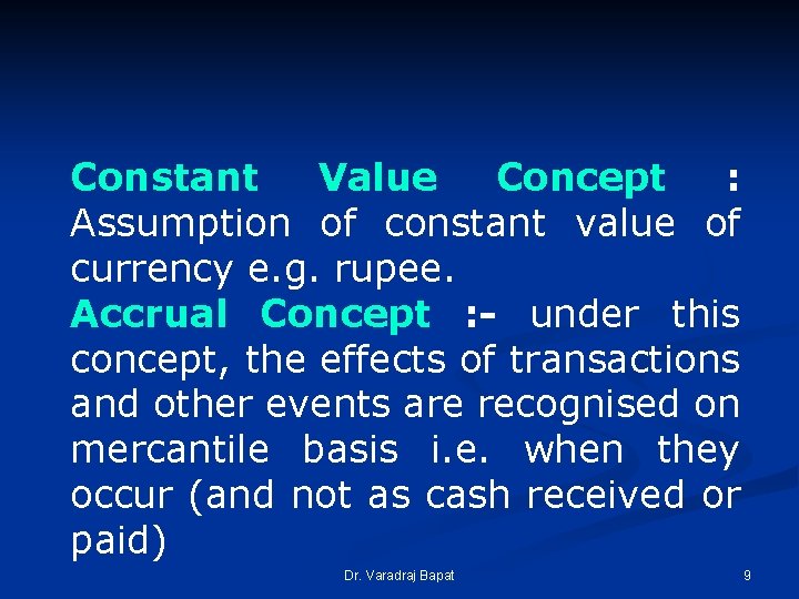 Constant Value Concept : Assumption of constant value of currency e. g. rupee. Accrual Constant Value Concept : Assumption of constant value of currency e. g. rupee. Accrual