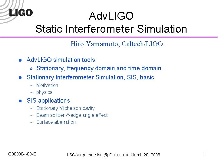 Adv. LIGO Static Interferometer Simulation Hiro Yamamoto, Caltech/LIGO l Adv. LIGO simulation tools »