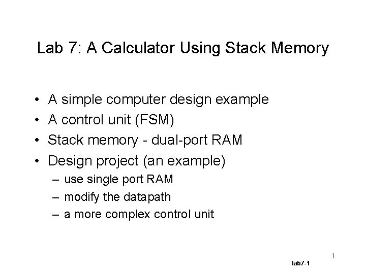 Lab 7: A Calculator Using Stack Memory • • A simple computer design example