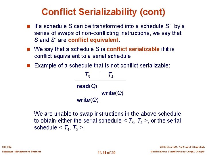 Conflict Serializability (cont) n If a schedule S can be transformed into a schedule