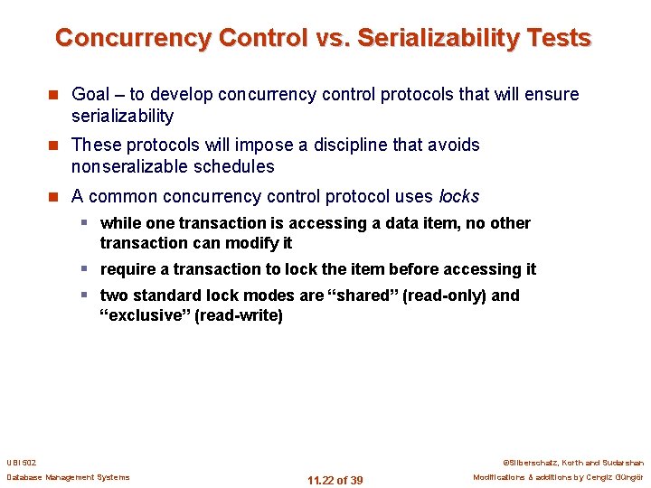 Concurrency Control vs. Serializability Tests n Goal – to develop concurrency control protocols that