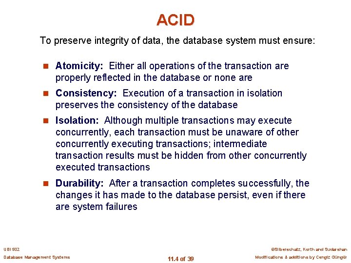 ACID To preserve integrity of data, the database system must ensure: n Atomicity: Either