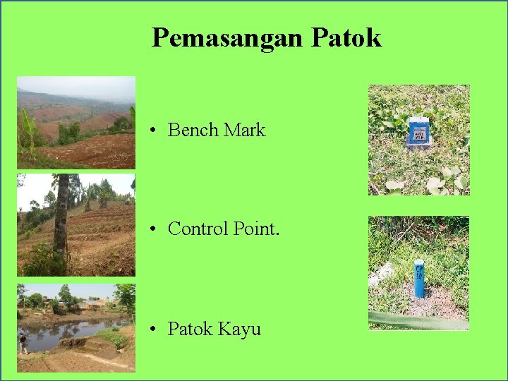 Pemasangan Patok • Bench Mark • Control Point. • Patok Kayu 