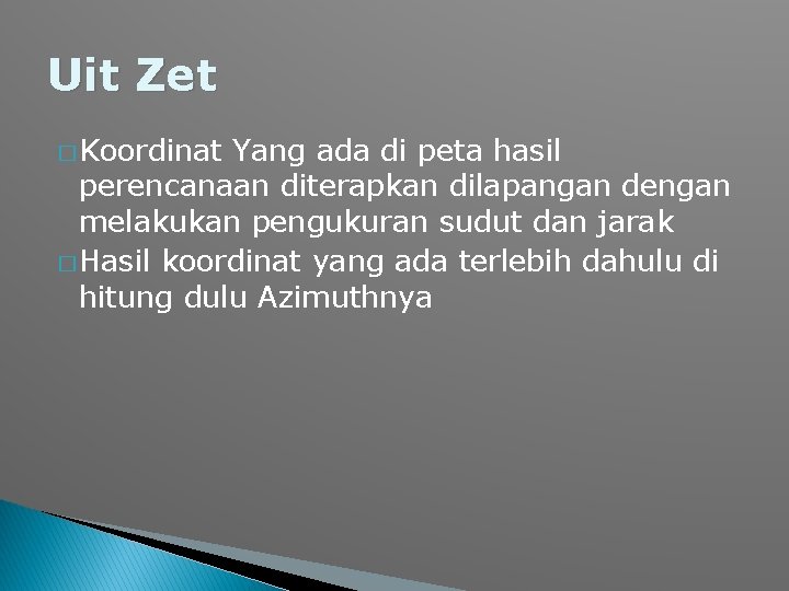 Uit Zet � Koordinat Yang ada di peta hasil perencanaan diterapkan dilapangan dengan melakukan