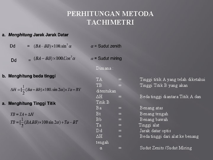 PERHITUNGAN METODA TACHIMETRI Dimana : TA TB ditentukan ∆H Titik B Ba Bt Bb