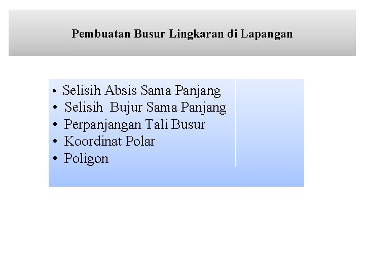 Pembuatan Busur Lingkaran di Lapangan • Selisih Absis Sama Panjang • • Selisih Bujur