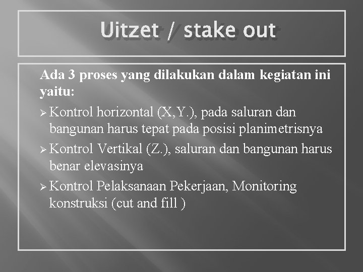 Uitzet / stake out Ada 3 proses yang dilakukan dalam kegiatan ini yaitu: Ø