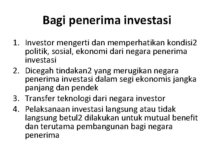 Bagi penerima investasi 1. Investor mengerti dan memperhatikan kondisi 2 politik, sosial, ekonomi dari