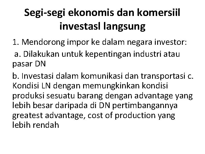 Segi-segi ekonomis dan komersiil investasl langsung 1. Mendorong impor ke dalam negara investor: a.