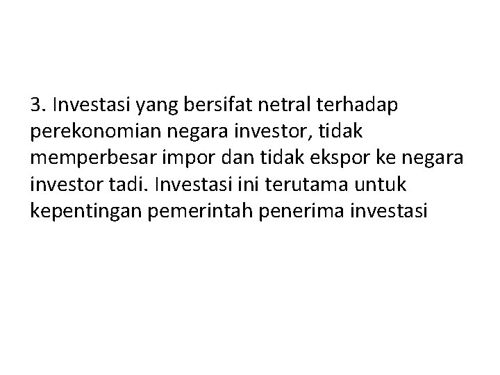 3. Investasi yang bersifat netral terhadap perekonomian negara investor, tidak memperbesar impor dan tidak