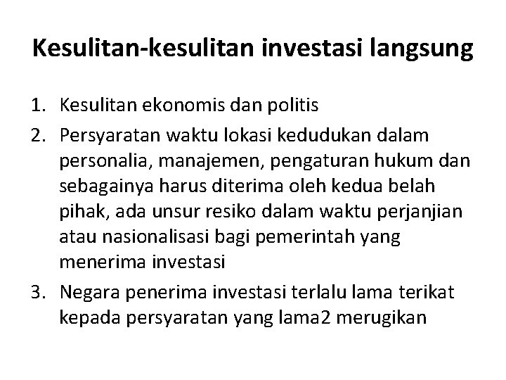 Kesulitan-kesulitan investasi langsung 1. Kesulitan ekonomis dan politis 2. Persyaratan waktu lokasi kedudukan dalam