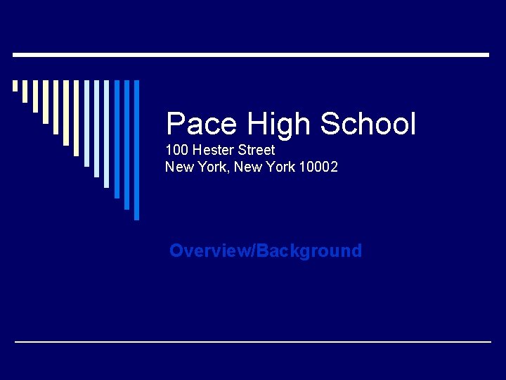 Pace High School 100 Hester Street New York, New York 10002 Overview/Background 