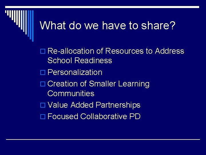 What do we have to share? o Re-allocation of Resources to Address School Readiness