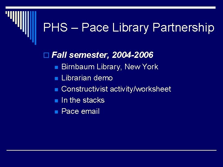 PHS – Pace Library Partnership o Fall semester, 2004 -2006 n n n Birnbaum