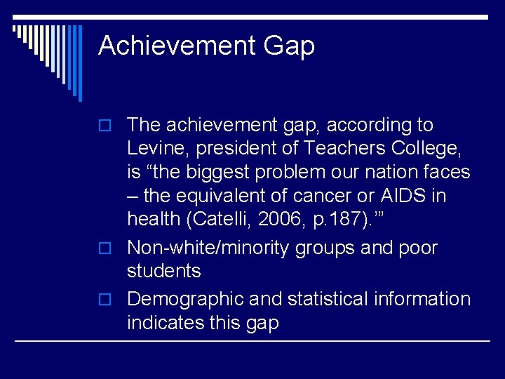Achievement Gap o The achievement gap, according to Levine, president of Teachers College, is