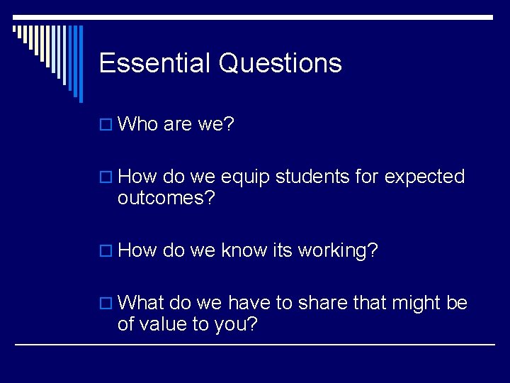 Essential Questions o Who are we? o How do we equip students for expected
