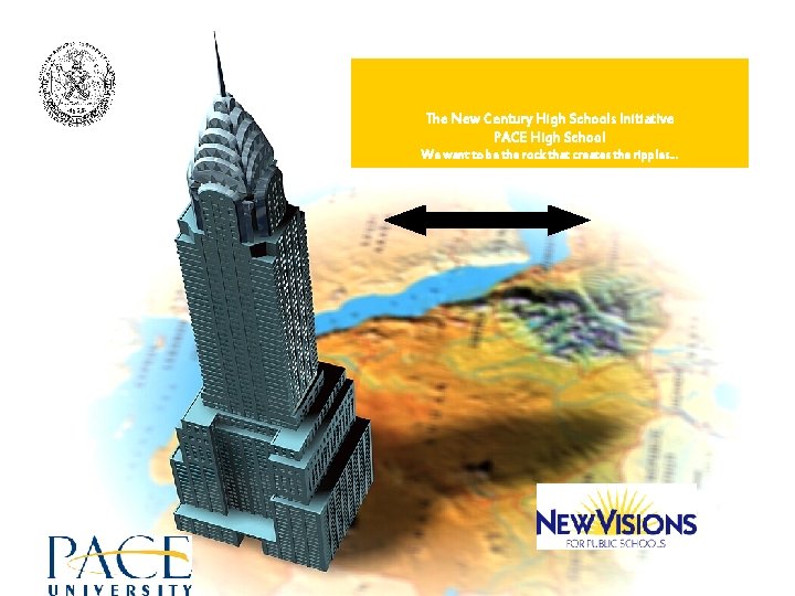 The New Century High Schools Initiative PACE High School We want to be the