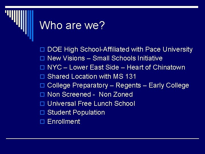 Who are we? o DOE High School-Affiliated with Pace University o New Visions –