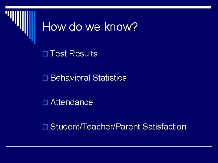 How do we know? o Test Results o Behavioral Statistics o Attendance o Student/Teacher/Parent