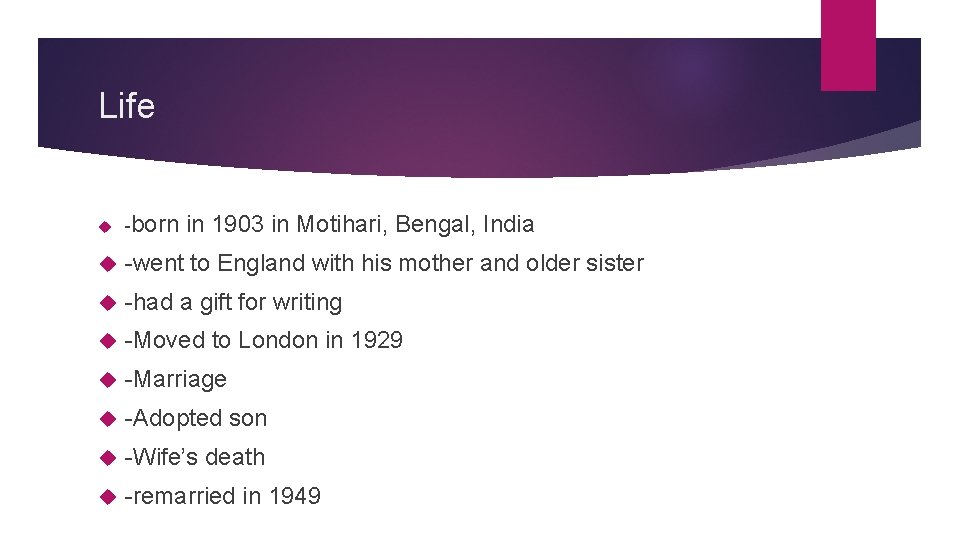 Life -born in 1903 in Motihari, Bengal, India -went to England with his mother