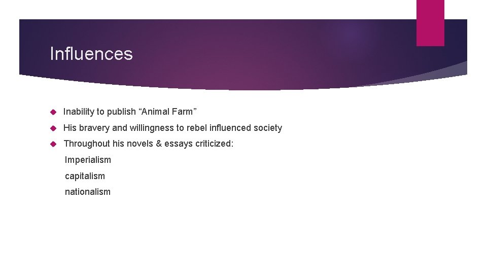 Influences Inability to publish “Animal Farm” His bravery and willingness to rebel influenced society