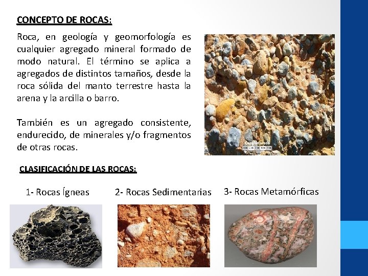 CONCEPTO DE ROCAS: Roca, en geología y geomorfología es cualquier agregado mineral formado de CONCEPTO DE ROCAS: Roca, en geología y geomorfología es cualquier agregado mineral formado de