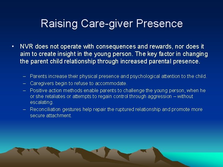 Raising Care-giver Presence • NVR does not operate with consequences and rewards, nor does