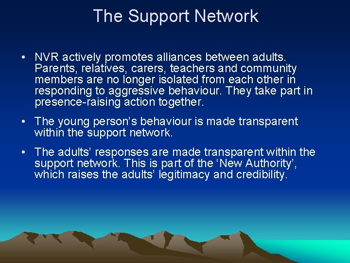 The Support Network • NVR actively promotes alliances between adults. Parents, relatives, carers, teachers
