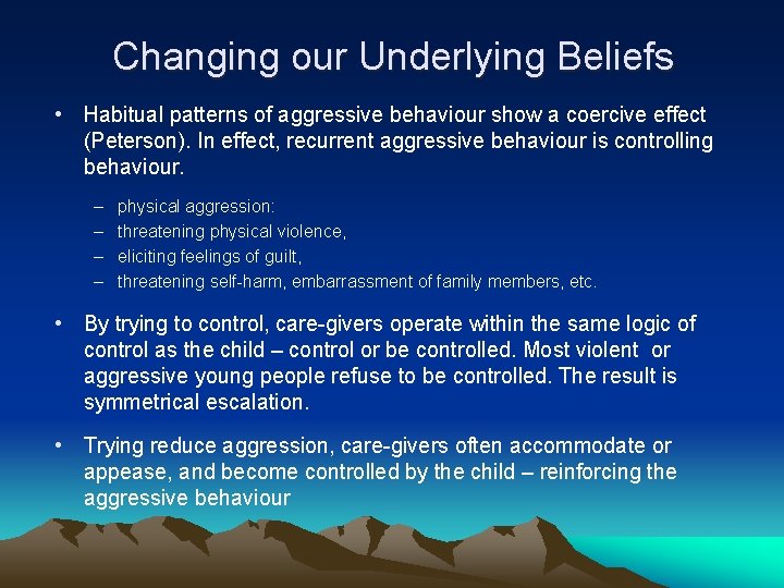 Changing our Underlying Beliefs • Habitual patterns of aggressive behaviour show a coercive effect
