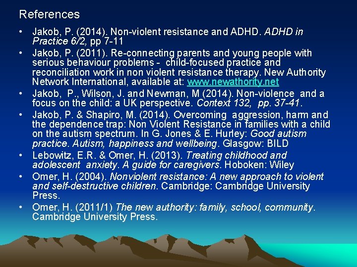 References • Jakob, P. (2014). Non-violent resistance and ADHD in Practice 6/2, pp 7
