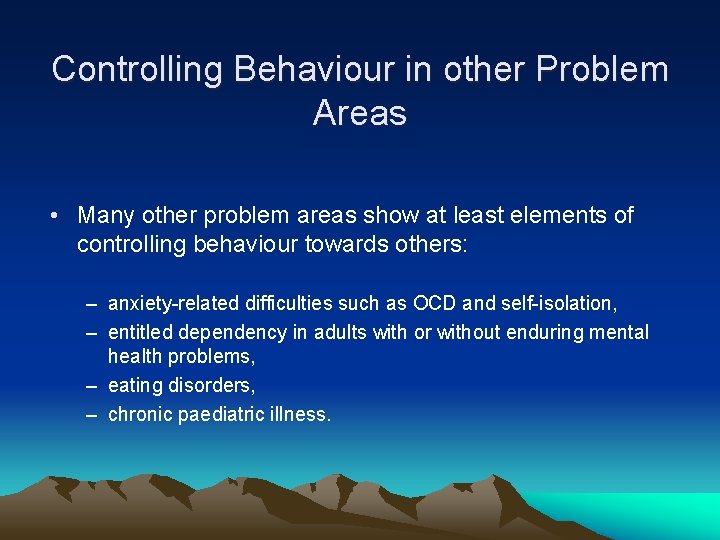 Controlling Behaviour in other Problem Areas • Many other problem areas show at least