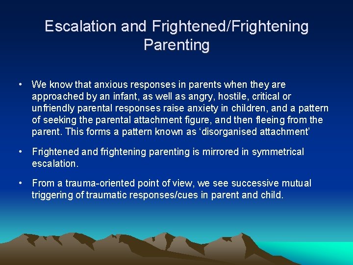 Escalation and Frightened/Frightening Parenting • We know that anxious responses in parents when they
