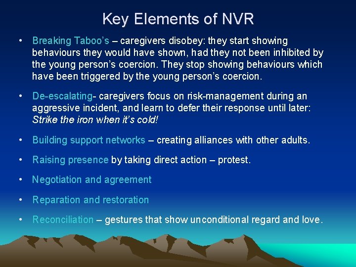 Key Elements of NVR • Breaking Taboo’s – caregivers disobey: they start showing behaviours