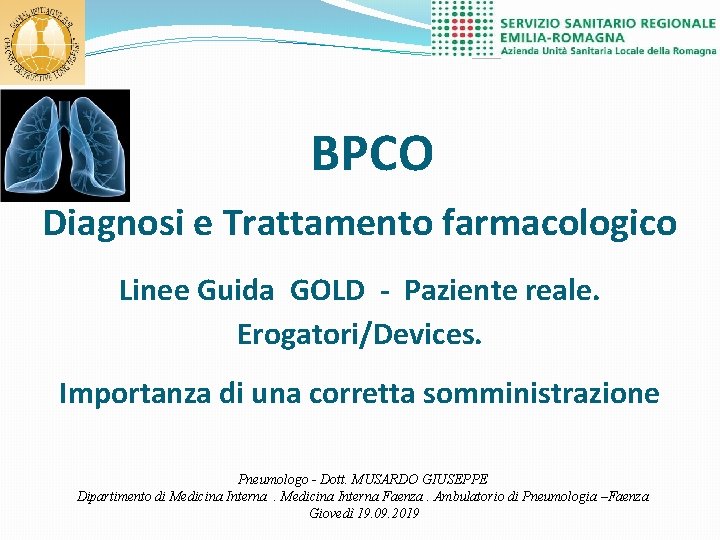 BPCO Diagnosi e Trattamento farmacologico Linee Guida GOLD - Paziente reale. Erogatori/Devices. Importanza di