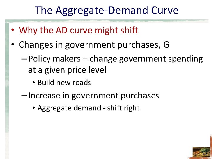 The Aggregate-Demand Curve • Why the AD curve might shift • Changes in government